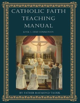 The Catholic Faith Teaching Manual, Level