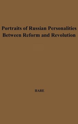 Portraits of Russian Personalities Between Reform and Revolution.