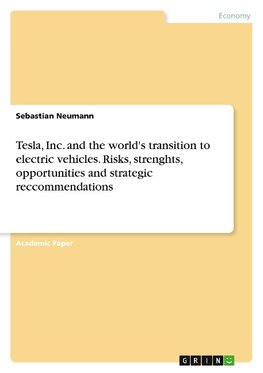 Tesla, Inc. and the world's transition to electric vehicles. Risks, strenghts, opportunities and strategic reccommendations