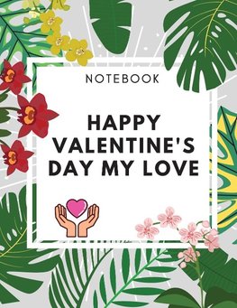 Happy Valentine's Day My Love Notebook