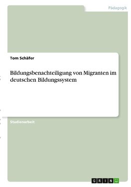 Bildungsbenachteiligung von Migranten im deutschen Bildungssystem