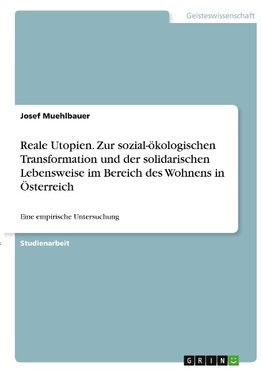 Reale Utopien. Zur sozial-ökologischen Transformation und der solidarischen Lebensweise im Bereich des Wohnens in Österreich