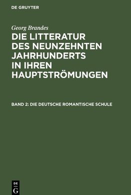 Die Litteratur des neunzehnten Jahrhunderts in ihren Hauptströmungen, Band 2, Die deutsche romantische Schule