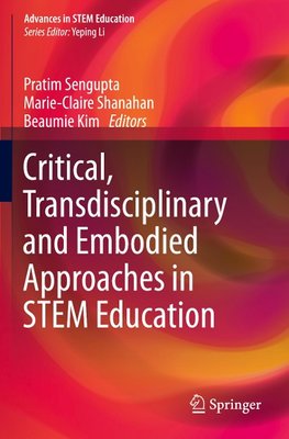 Critical, Transdisciplinary and Embodied Approaches in STEM Education