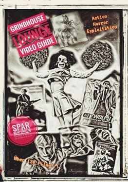 Grindhouse Lounge: Video Guide - Kompendium - Band 1 bis 3 - Euer Filmführer durch den Videowahnsinn / Mit den Reviews zu über 120 Filmen