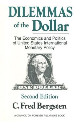 Bergsten, C: Dilemmas of the Dollar: Economics and Politics