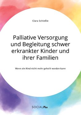 Palliative Versorgung und Begleitung schwer erkrankter Kinder und ihrer Familien. Wenn ein Kind nicht mehr geheilt werden kann