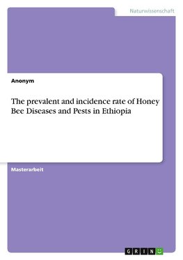 The prevalent and incidence rate of Honey Bee Diseases and Pests in Ethiopia