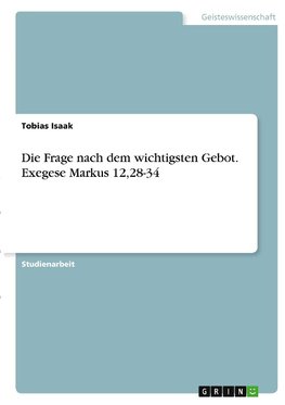 Die Frage nach dem wichtigsten Gebot. Exegese Markus 12,28-34