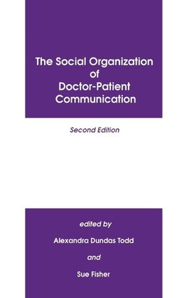 The Social Organization of Doctor-Patient Communication, Second Edition