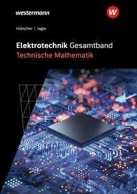 Elektrotechnik Gesamtband. Technische Mathematik: Schülerband