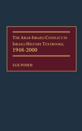 Arab-Israeli Conflict in Israeli History Textbooks, 1948-2000