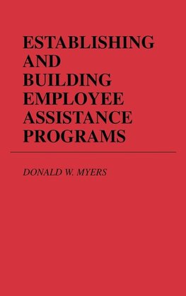 Establishing and Building Employee Assistance Programs