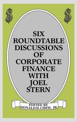 Six Roundtable Discussions of Corporate Finance with Joel Stern