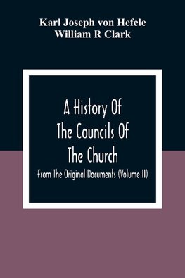 A History Of The Councils Of The Church