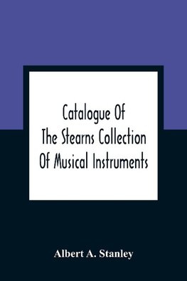 Catalogue Of The Stearns Collection Of Musical Instruments