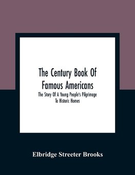 The Century Book Of Famous Americans