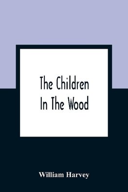 The Children In The Wood; With Engravings By Thompson, Nesbit, S. Williams, Jackson, And Branston And Wright