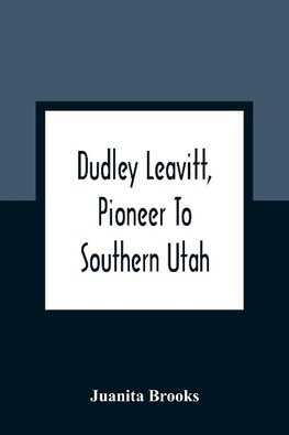 Dudley Leavitt, Pioneer To Southern Utah