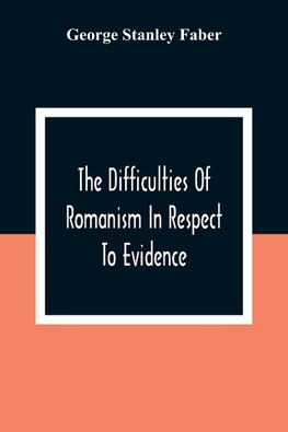 The Difficulties Of Romanism In Respect To Evidence