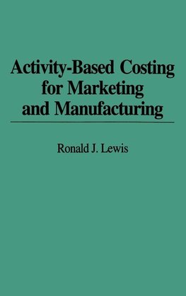 Activity-Based Costing for Marketing and Manufacturing