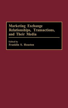 Marketing Exchange Relationships, Transactions, and Their Media