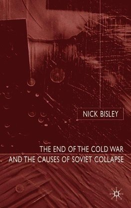 Bisley, N: End of the Cold War and the Causes of Soviet Coll