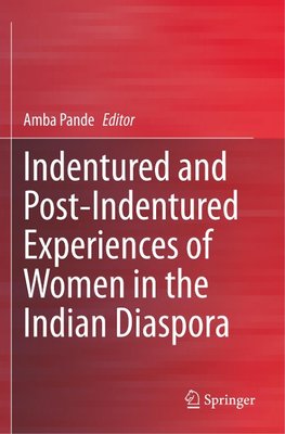 Indentured and Post-Indentured Experiences of Women in the Indian Diaspora