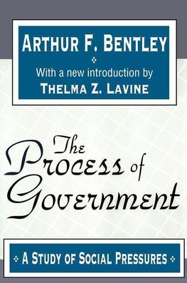 Bentley, A: The Process of Government