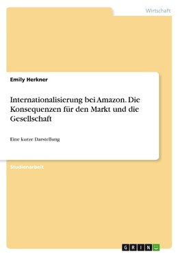 Internationalisierung bei Amazon. Die Konsequenzen für den Markt und die Gesellschaft