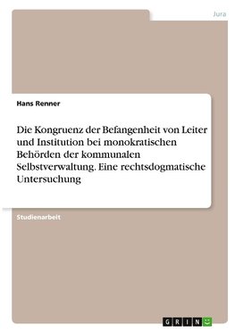 Die Kongruenz der Befangenheit von Leiter und Institution bei monokratischen Behörden der kommunalen Selbstverwaltung. Eine rechtsdogmatische Untersuchung