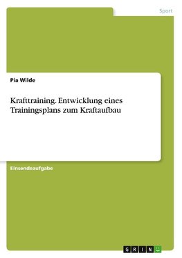 Krafttraining. Entwicklung eines Trainingsplans zum Kraftaufbau