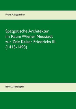 Spätgotische Architektur zur Zeit Kaiser Friedrichs III. (1415-1493)