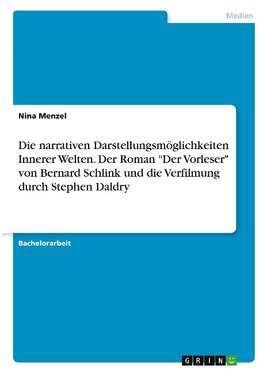 Die narrativen Darstellungsmöglichkeiten Innerer Welten. Der Roman "Der Vorleser" von Bernard Schlink und die Verfilmung durch Stephen Daldry