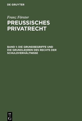 Preussisches Privatrecht, Band 1, Die Grundbegriffe und die Grundlehren des Rechts der Schuldverhältnisse