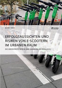 Erfolgsaussichten und Risiken von E-Scootern im urbanen Raum. Die Großstädte Berlin und Hamburg im Vergleich