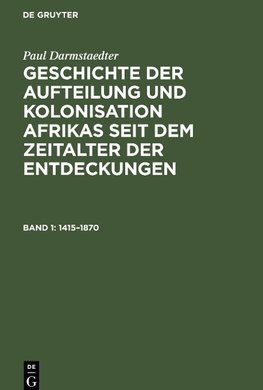 Geschichte der Aufteilung und Kolonisation Afrikas seit dem Zeitalter der Entdeckungen, Band 1, Geschichte der Aufteilung und Kolonisation Afrikas seit dem Zeitalter der Entdeckungen (1415-1870)