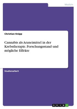 Cannabis als Arzneimittel in der Krebstherapie. Forschungsstand und mögliche Effekte