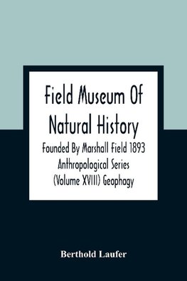 Field Museum Of Natural History Founded By Marshall Field 1893 Anthropological Series (Volume Xviii) Geophagy