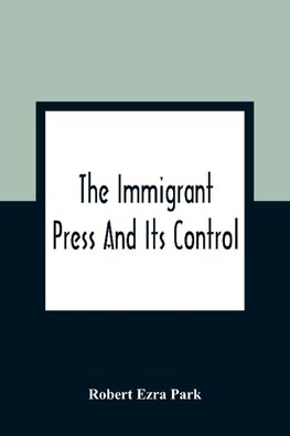 The Immigrant Press And Its Control