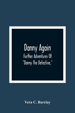 Danny Again; Further Adventures Of "Danny The Detective,"