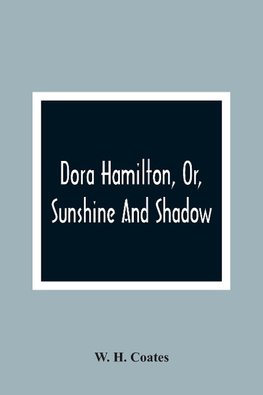 Dora Hamilton, Or, Sunshine And Shadow