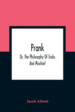 Prank; Or, The Philosophy Of Tricks And Mischief