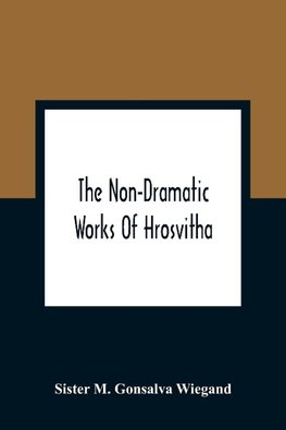 The Non-Dramatic Works Of Hrosvitha