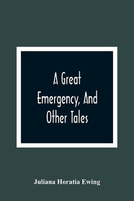 A Great Emergency, And Other Tales