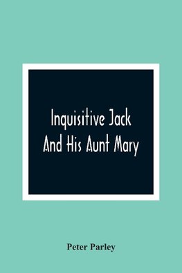 Inquisitive Jack And His Aunt Mary