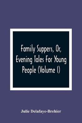 Family Suppers, Or, Evening Tales For Young People