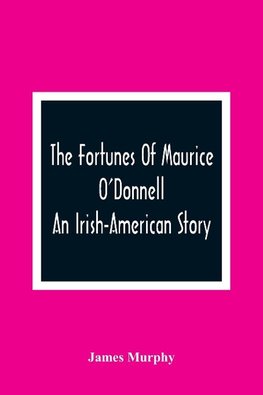 The Fortunes Of Maurice O'Donnell