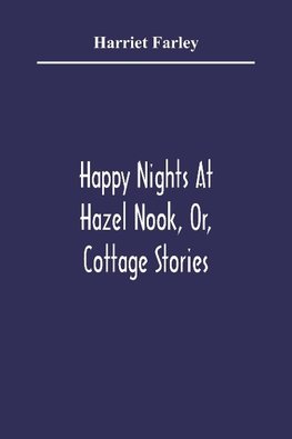 Happy Nights At Hazel Nook, Or, Cottage Stories