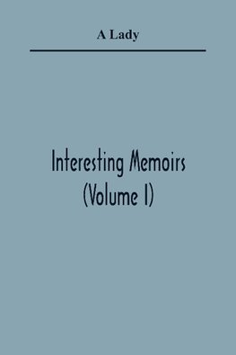 Interesting Memoirs (Volume I)